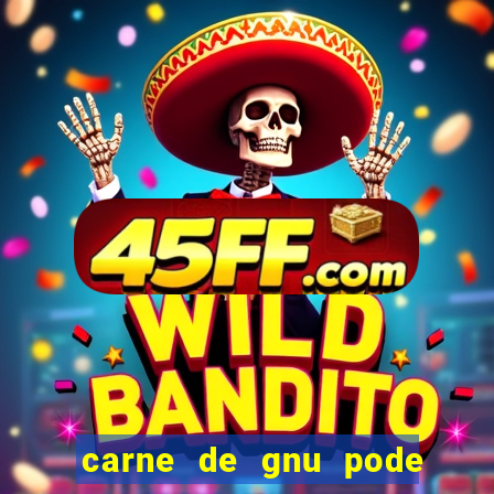 carne de gnu pode ser consumida
